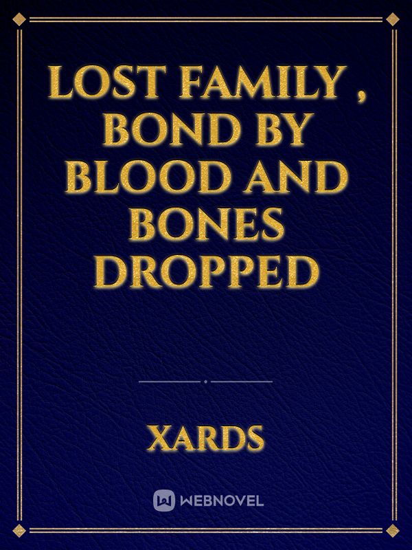 Lost Family , bond by Blood and Bones Dropped