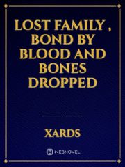 Lost Family , bond by Blood and Bones Dropped Book