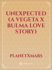 Unexpected (A Vegeta x Bulma love story) Book