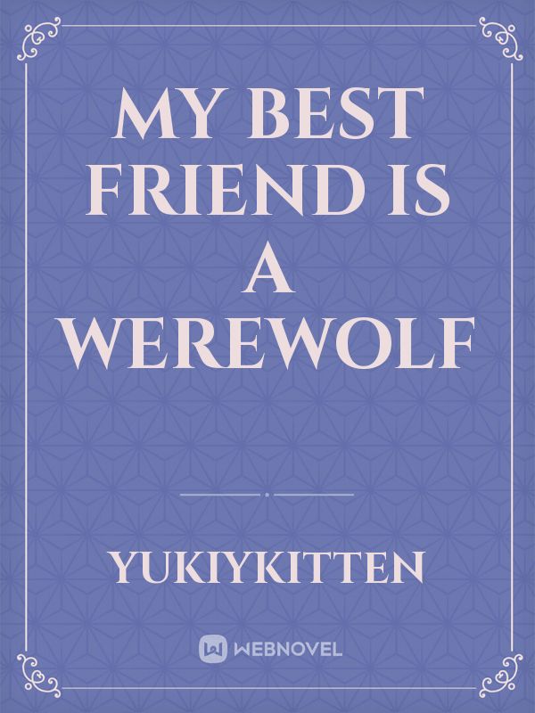 my best friend is a werewolf