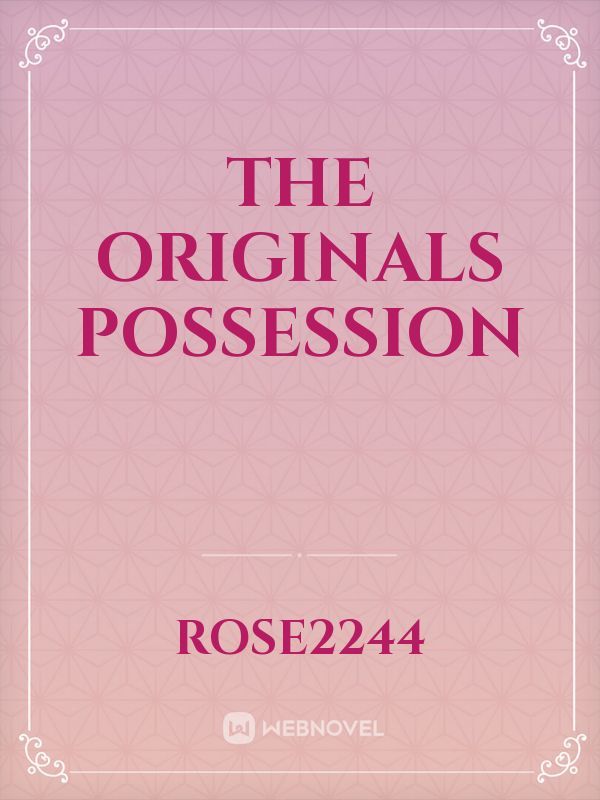 the originals possession
