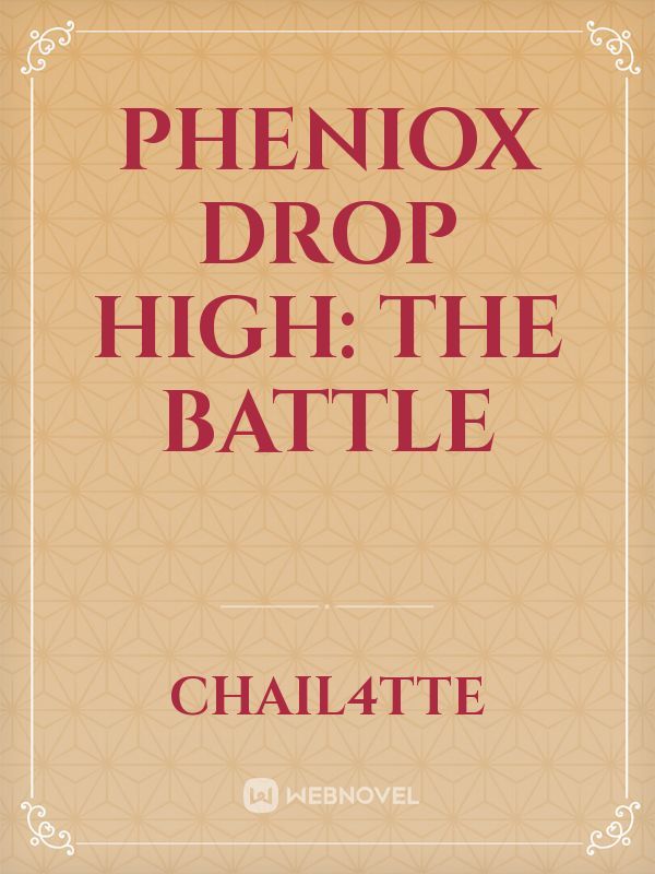 Pheniox Drop High: The battle