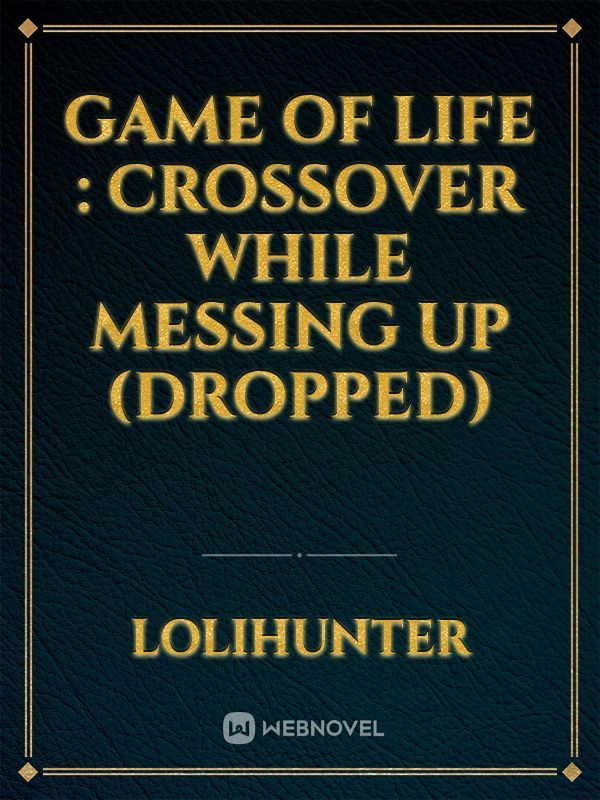Game of life : Crossover while messing up (dropped)