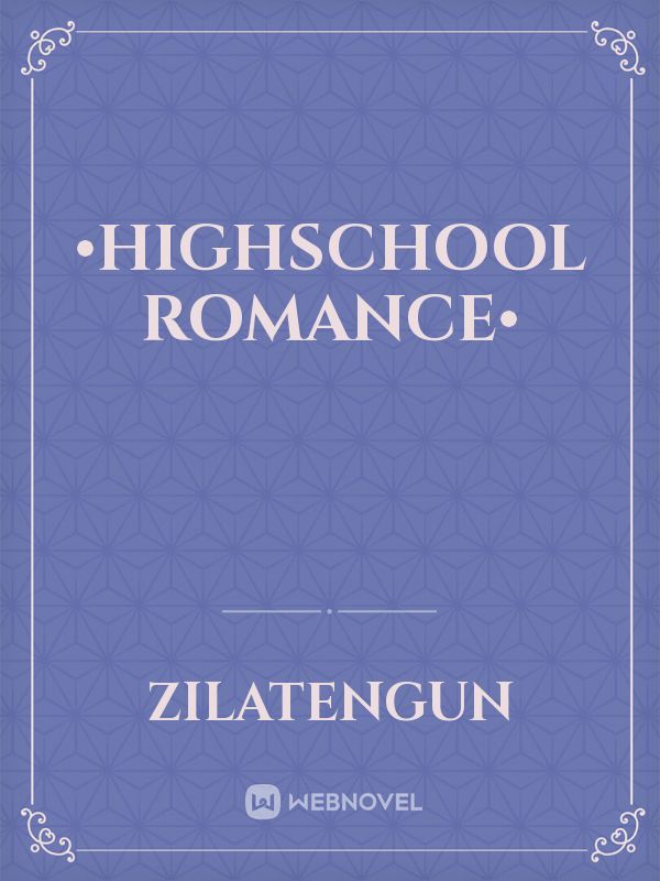 •HighSchool Romance•