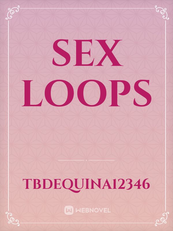 Read Sex Loops Tbdequina12346 Webnovel