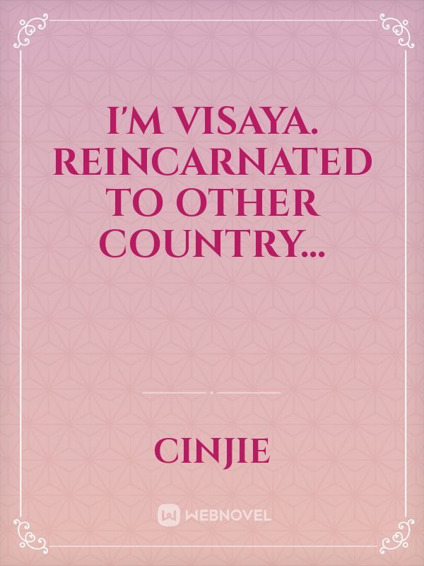 I'm visaya.
reincarnated to other country...