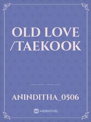 Old love /Taekook Book