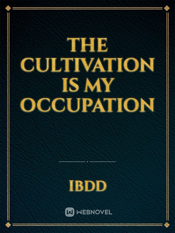 The cultivation is my occupation