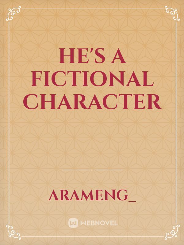 He's a Fictional Character