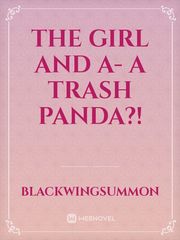 The Girl And A- A Trash Panda?! Book