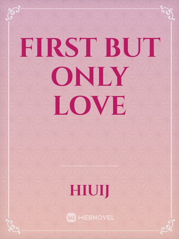 first but only love