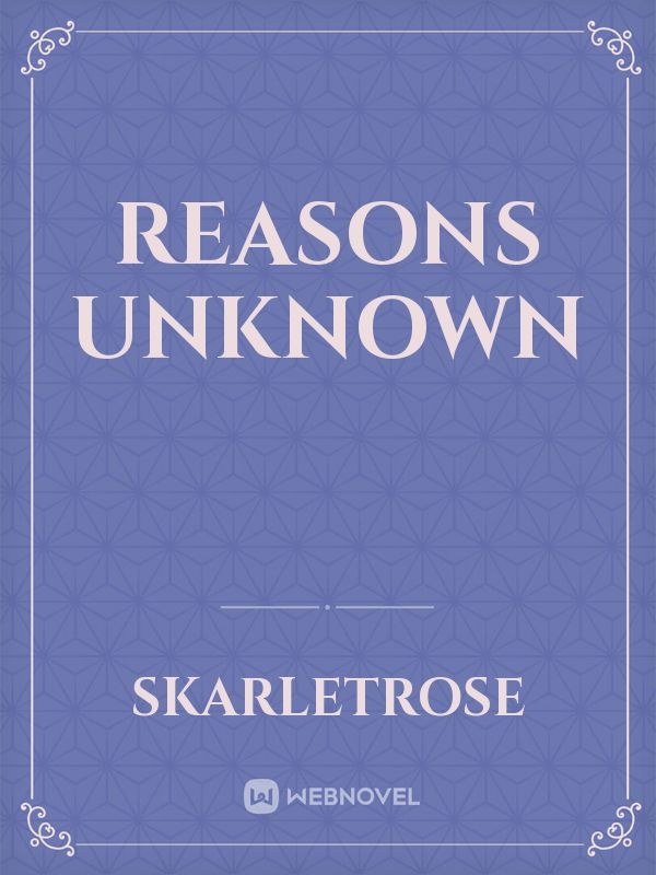 Reasons unknown