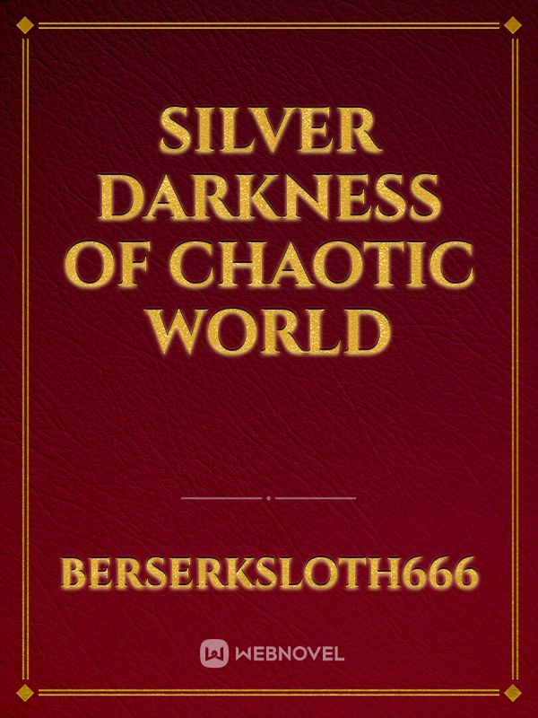 Silver Darkness of Chaotic World