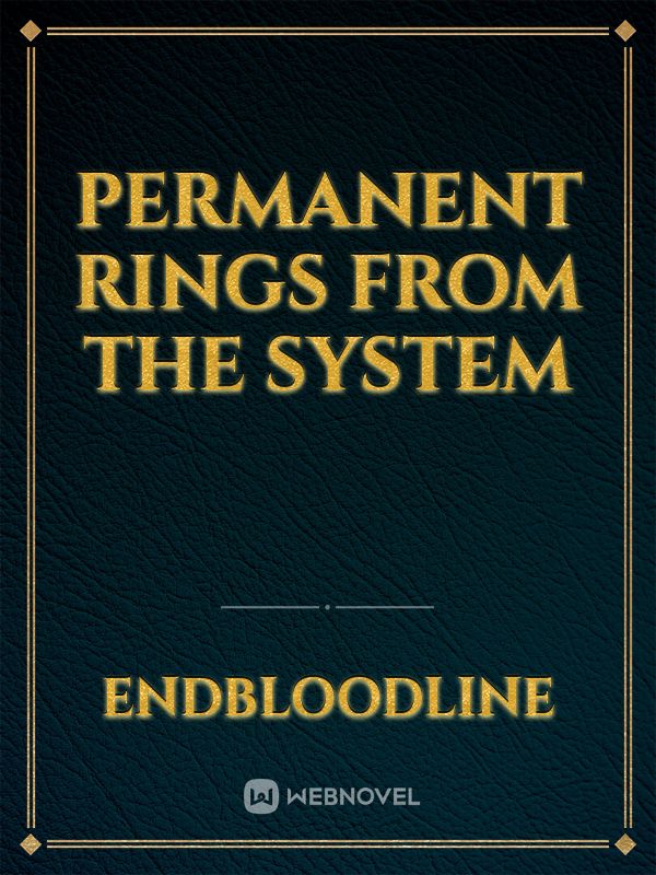 Permanent Rings From The System