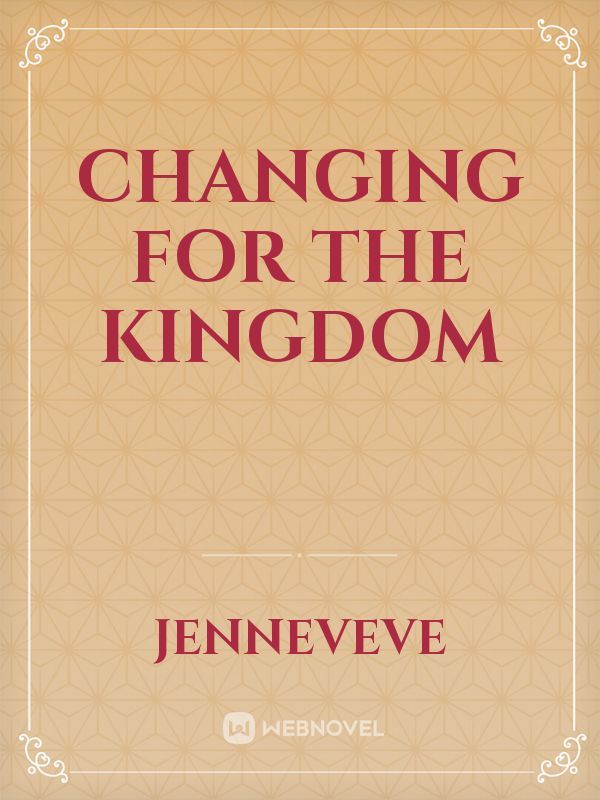 changing for the kingdom