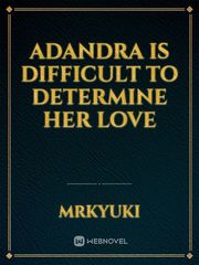 Adandra Is Difficult To Determine Her Love Book