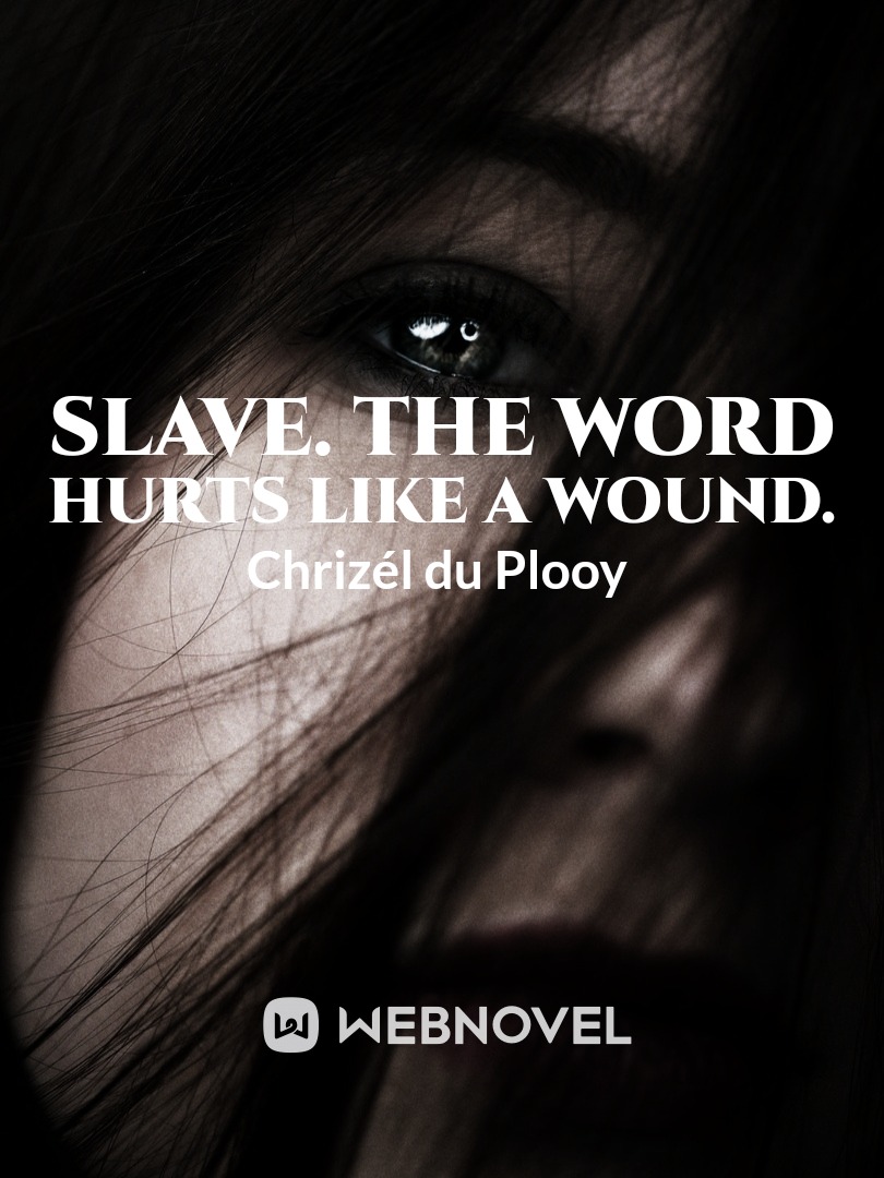 Slave. The word hurts like a wound.