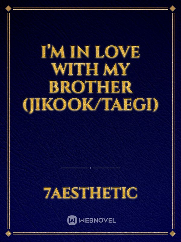 I’m in love with my brother (jikook/Taegi) Book