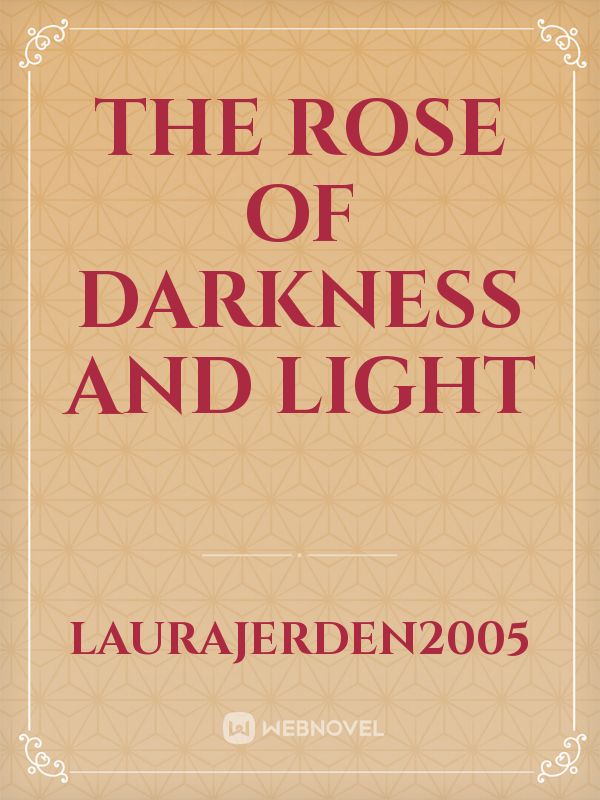 the rose of darkness and light