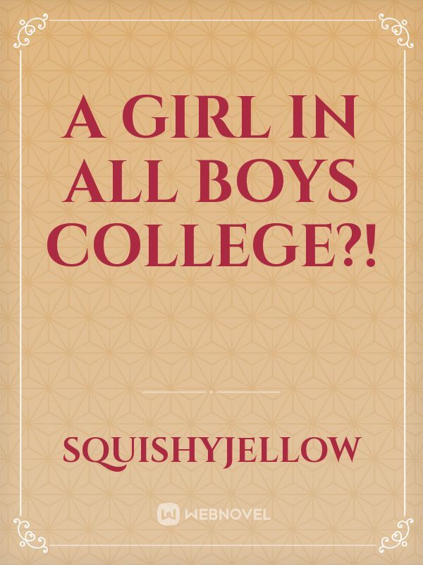 A girl in all boys college?!