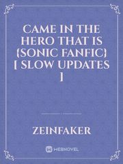 Came In The Hero That Is {Sonic Fanfic} [ SLOW UPDATES ] Book