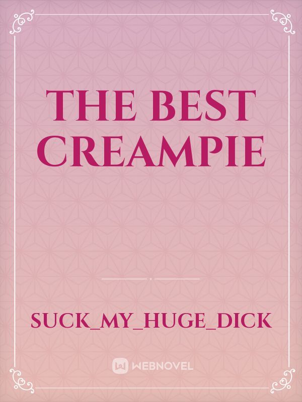 The Best Creampie