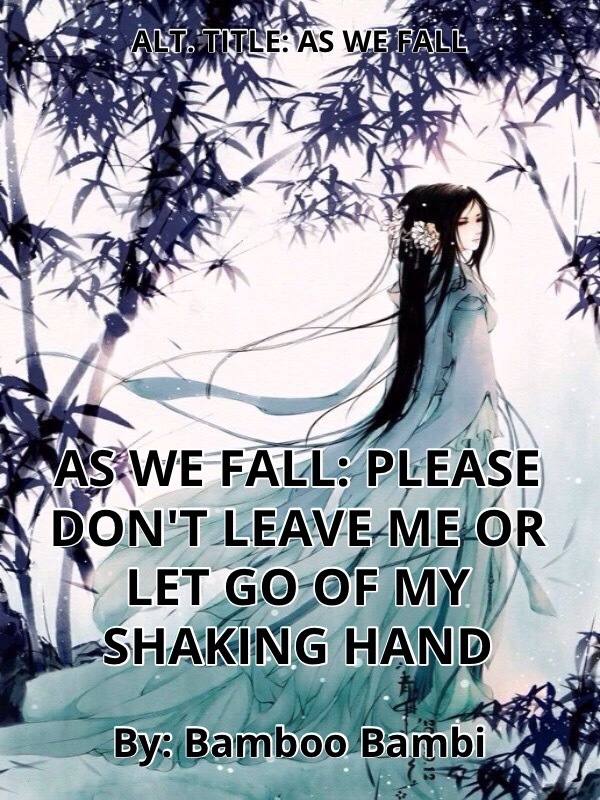 As We Fall: Please Don't Leave Me or Let Go of My Shaking Hand