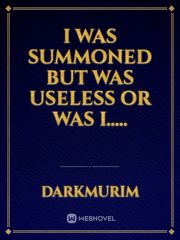 I Was Summoned But Was Useless Or Was I..... Book
