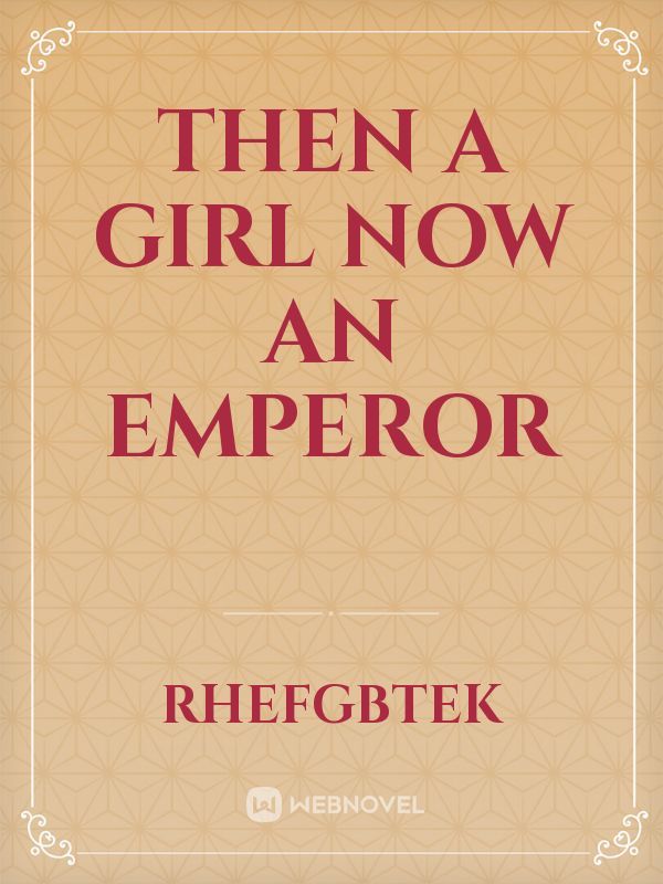 Then a Girl Now an Emperor Book