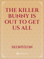 The Killer Bunny Is Out To Get Us All Book