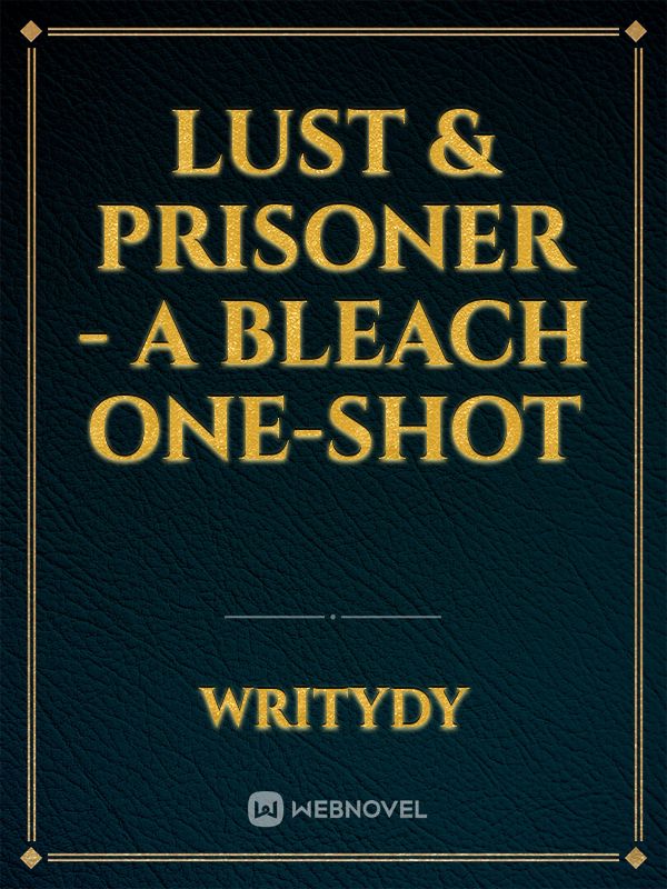 Lust & Prisoner - A Bleach One-Shot