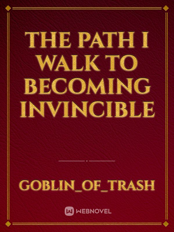 The path I walk to becoming invincible