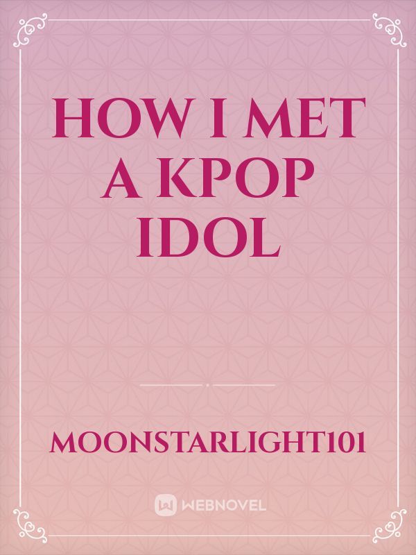How i met a Kpop Idol