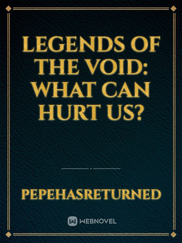 Legends of the Void: What Can Hurt Us?