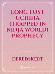Long Lost Uchiha (Trapped In Ninja World) Prophecy Book