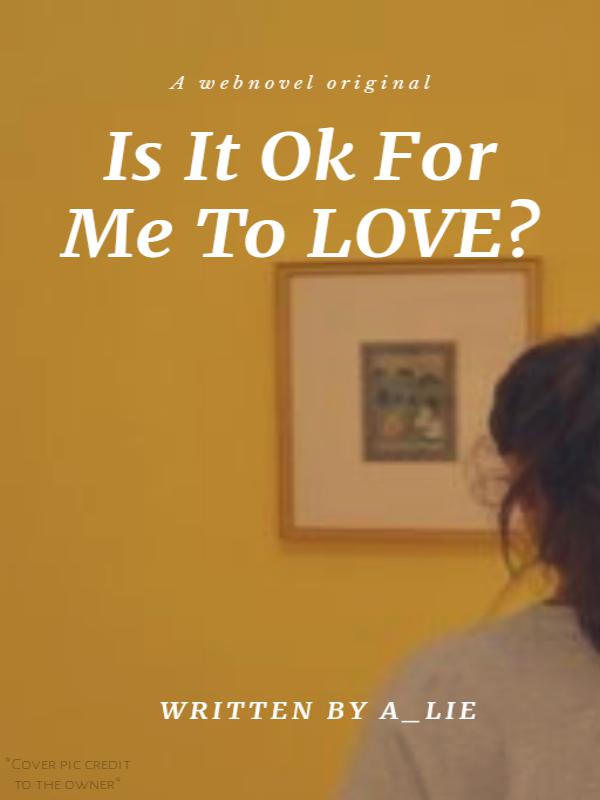 Is it ok for me to love?