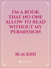 I'm a book that no one allow to read without my permission Book