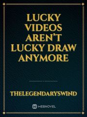 Lucky videos aren’t lucky draw anymore Book