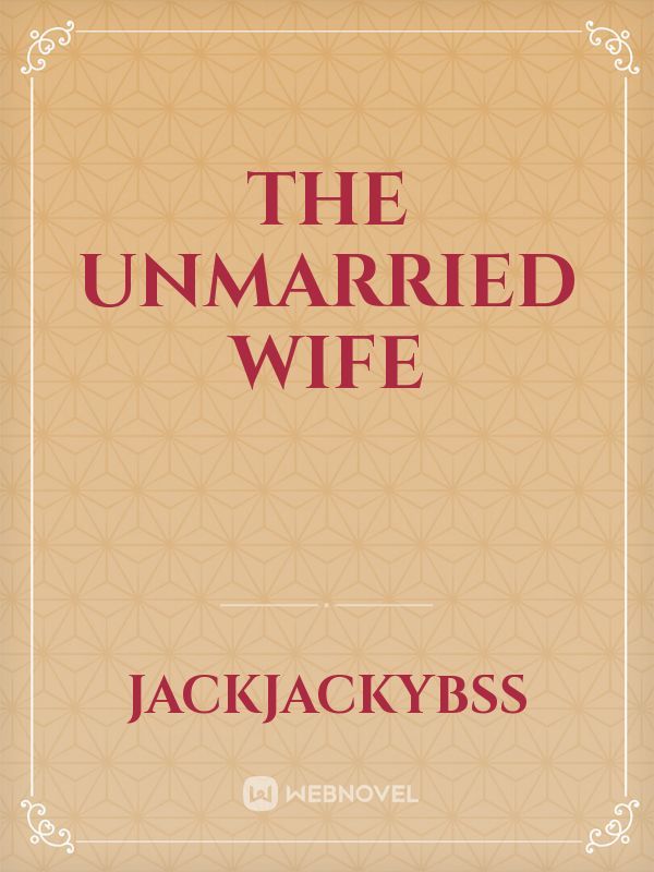 The unmarried Wife