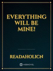 Everything will be mine! Book
