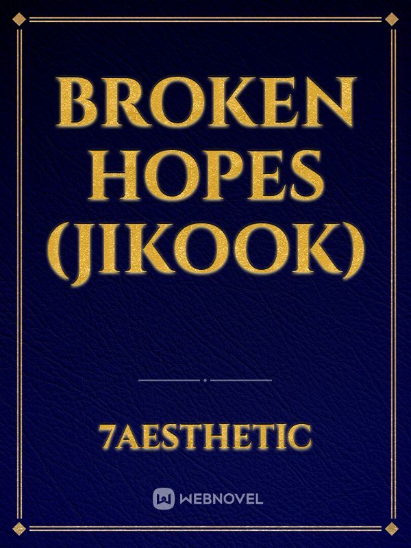 BROKEN HOPES (Jikook)