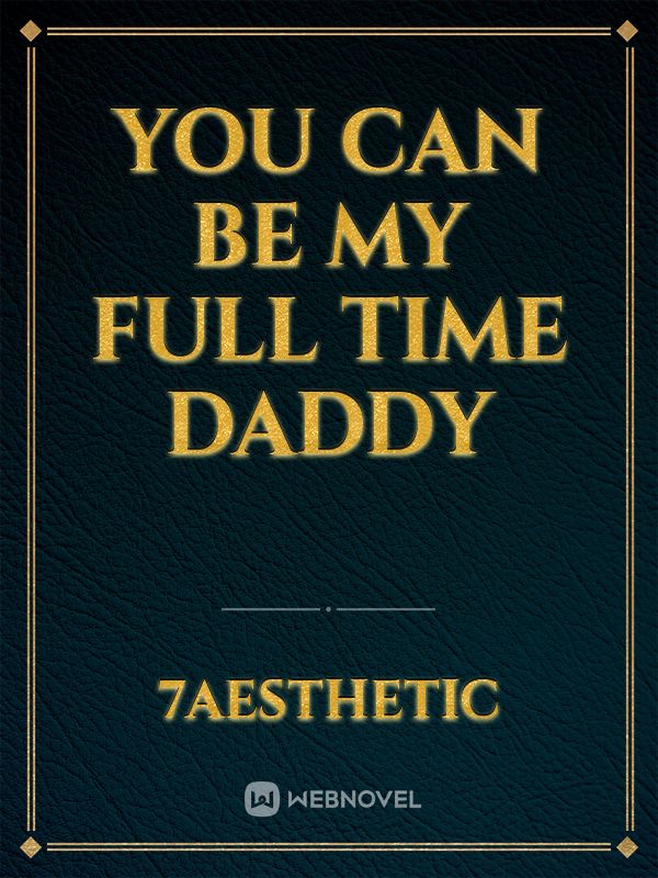 You can be my full time daddy Book