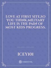 love at first site,So you think.MILITARY LIFE IS THE PAIN OF MOST KIDS PROGRESS. Book