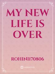 My new life is over Book