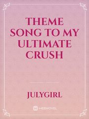 Theme Song to my Ultimate Crush Book