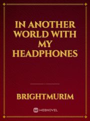 In Another World with my HEADPHONES Book