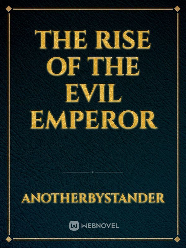 The Rise of the Evil Emperor