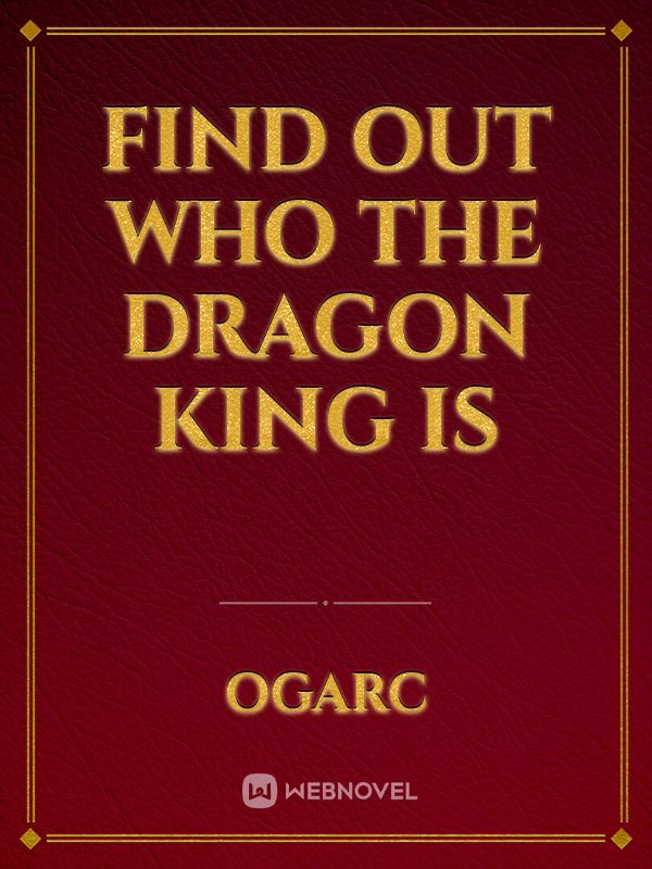 find out who the dragon king is