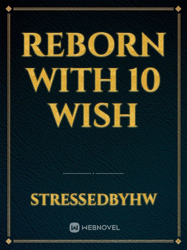 Reborn with 10 wish