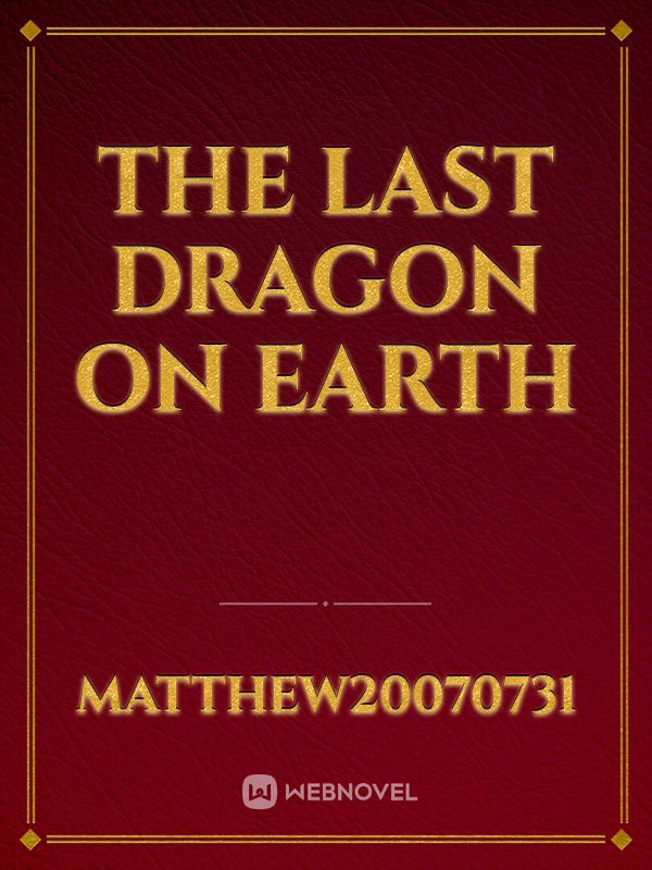 The Last Dragon on Earth